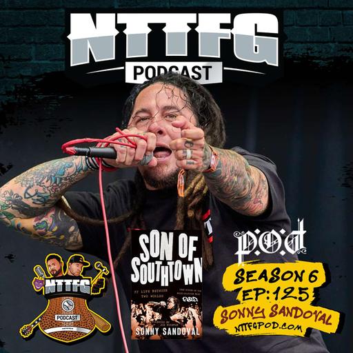 NTTFGPOD S6 Ep.125 w/Sonny Sandoval
