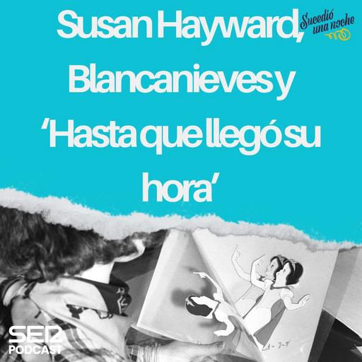 Susan Hayward, Blancanieves y ‘Hasta que llegó su hora’