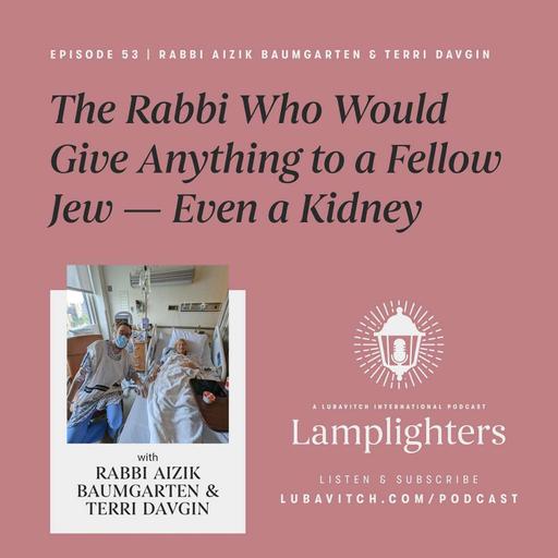 The Rabbi Who Would Give Anything to a Fellow Jew — Even a Kidney: Rabbi Aizik Baumgarten & Terri Davgin
