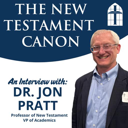The New Testament Canon - Ep. 067 with Dr. Jon Pratt
