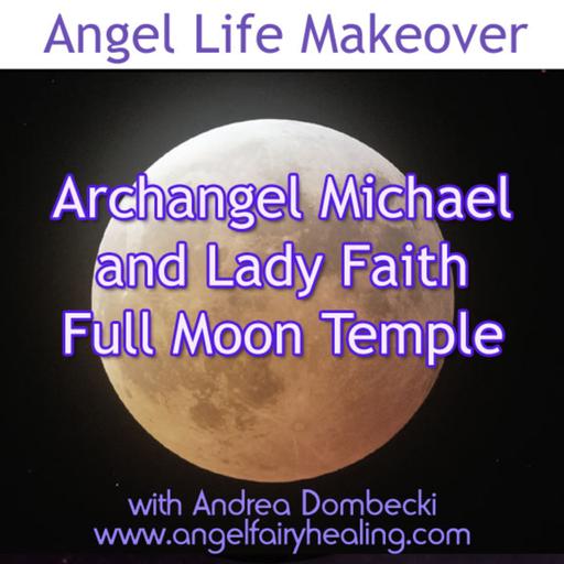 Episode 201: Archangel Michael and Lady Faith Full Moon Temple