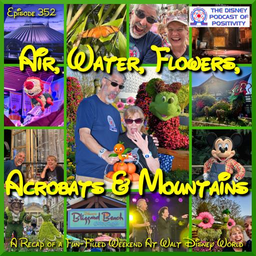 Air, Water, Flowers, Acrobats & Mountains - A Recap of a Fun-Filled Weekend At Walt Disney World