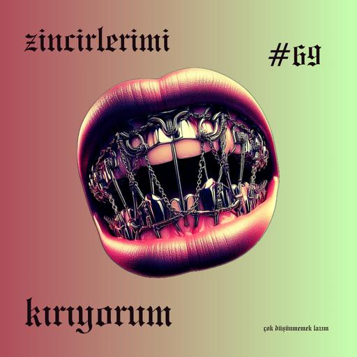 #69 zincirlerimi kırıyorum