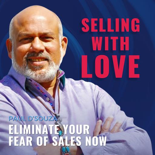 Eliminate your Fear of Sales Now - Paul D'Souza