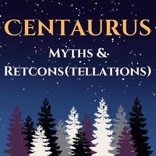 Centaurus: Myths and Retcons(tellations)