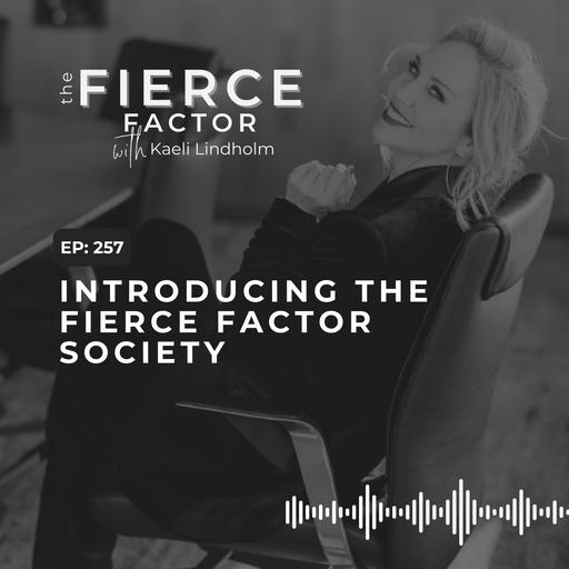 Episode 257: Introducing The Fierce Factor Society
