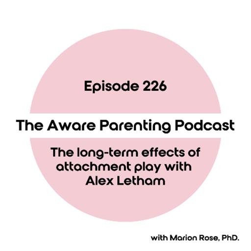 Episode 226: The long-term effects of attachment play with Alex Letham