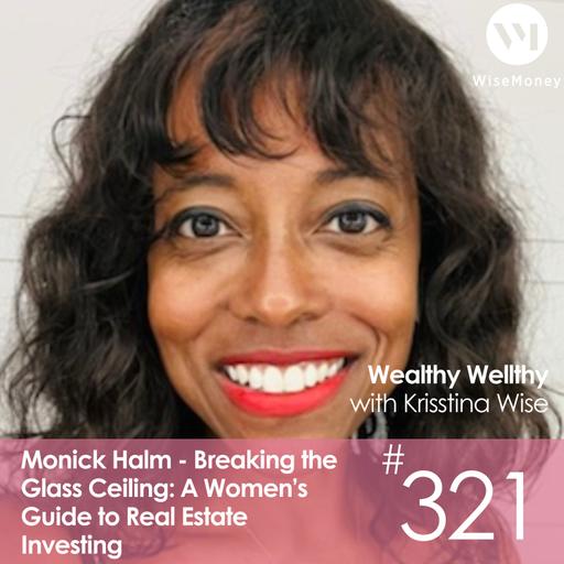 #321: Monick Halm - Breaking the Glass Ceiling: A Women’s Guide to Real Estate Investing