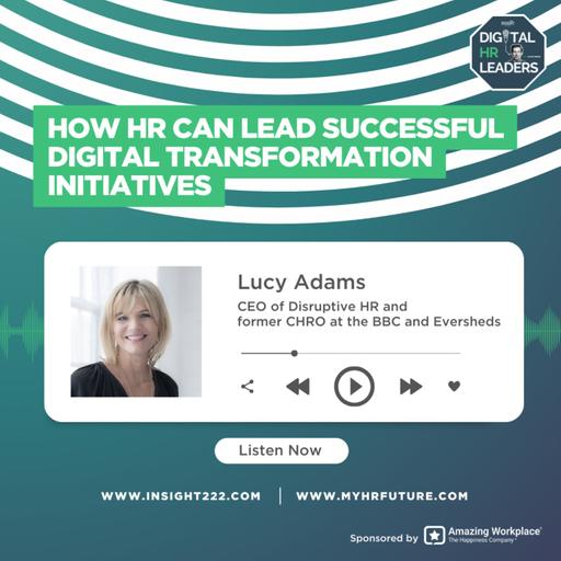 How HR Can Lead Successful Digital Transformation Initiatives (an Interview with Lucy Adams)