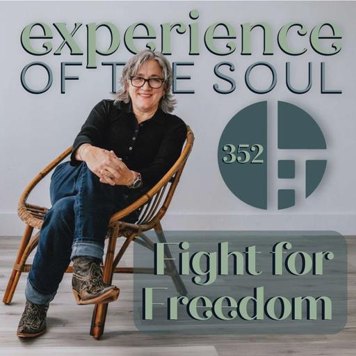 The Fight for Freedom | Experience of the Soul 352