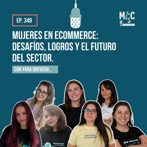 Mujeres en eCommerce: Desafíos, logros y el futuro del sector. (Especial 8M) [349]