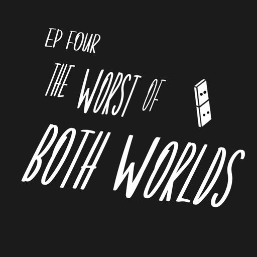 Escalation Ep 4: The Worst of Both Worlds