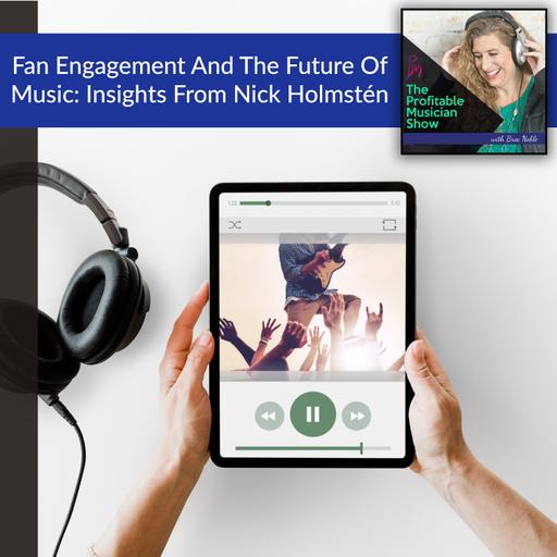152. Fan Engagement And The Future Of Music: Insights From Nick Holmstén
