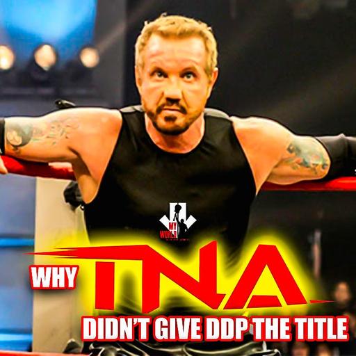 Episode 202: Why TNA Didn't Give DDP The Title