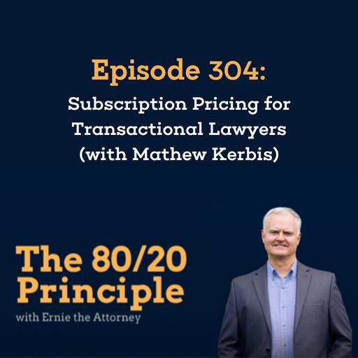 304: Subscription Pricing for Transactional Lawyers (with Mathew Kerbis)