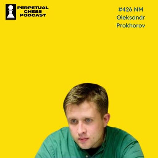 EP 426- NM Oleksandr Prokhorov on Sustaining and Growing Ukrainian Chess During the War