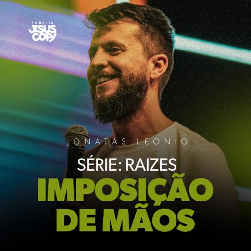 IMPOSIÇÃO DE MÃOS | SÉRIE:RAIZES | Jonatas Leonio