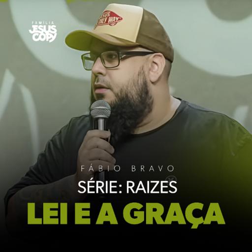 A LEI E A GRAÇA | SÉRIE:RAIZES | Fábio Bravo