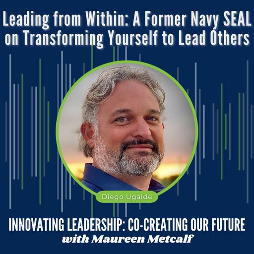 S11-Ep6: Leading from Within - A Former Navy SEAL on Transforming Yourself to Lead Others