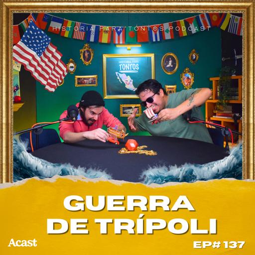 La Guerra de Trípoli - Historia para tontos Podcast Ep#138