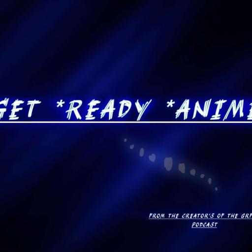 Get * Ready * Anime : Part One