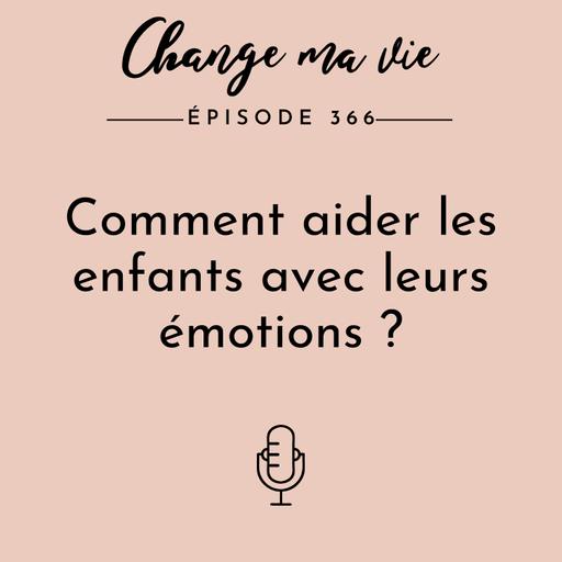 Comment aider les enfants avec leurs émotions ?