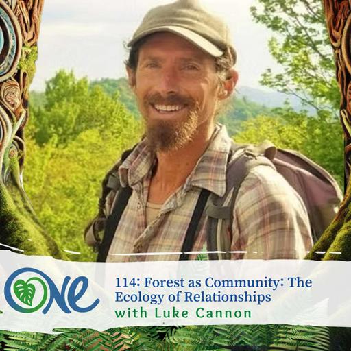 Forest as Community: The Ecology of Relationships with Luke Cannon
