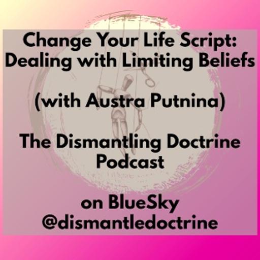 Change Your Life Script: Dealing with Limiting Beliefs (with Austra Putnina)