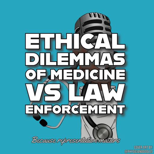 Ethical Dilemmas of Medicine VS Law Enforcement