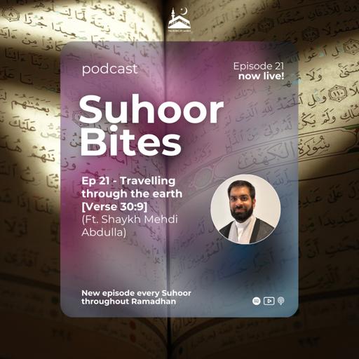 Ep 21: Travelling through the earth [Verse 30:9] ft. Shaykh Mehdi Abdulla