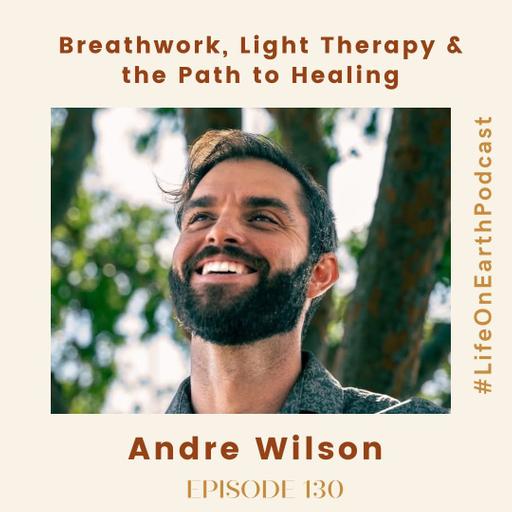 Breathwork, Light Therapy, and the Path to Healing with Andre Wilson