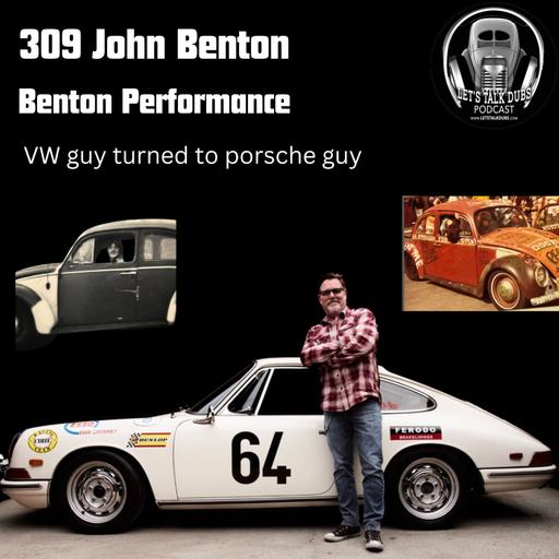 Ep 309 VW guy turned to Porsche guy John Benton (Benton Performance)