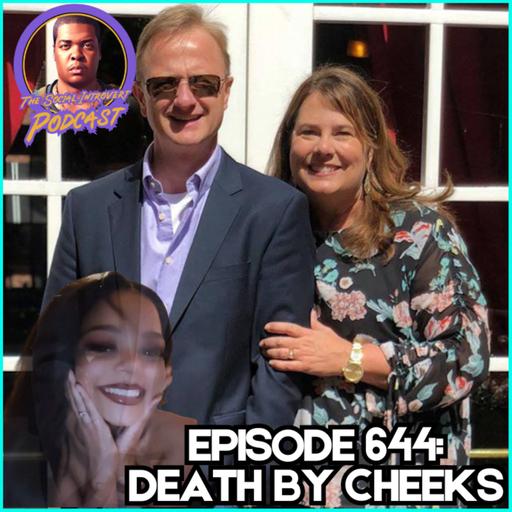 Episode 644: Death By CHEEKS!