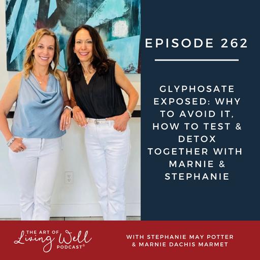 E262: Glyphosate Exposed: Why to Avoid It, How to Test & Detox Together