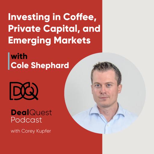 Episode 334: Investing in Coffee, Private Capital, and Emerging Markets with Cole Shephard