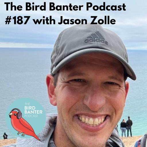 The Bird Banter Podcast #187 with Jason Zolle