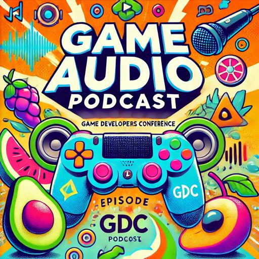 Game Audio Podcast – Episode #65 – GDC25 – II – Tuesday