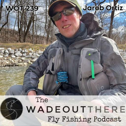 WOT 239: Fly Fishing and Photographing Our National Parks with Jarob Ortiz
