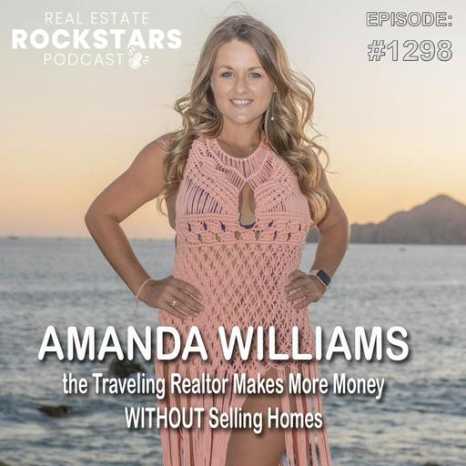 1298: Amanda the Traveling Realtor Makes More Money WITHOUT Selling Homes