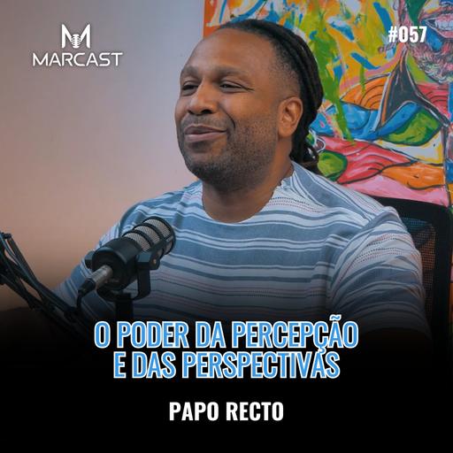 PAPO RECTO #058 - O PODER DA PERCEPÇÃO E DAS PERSPECTIVAS