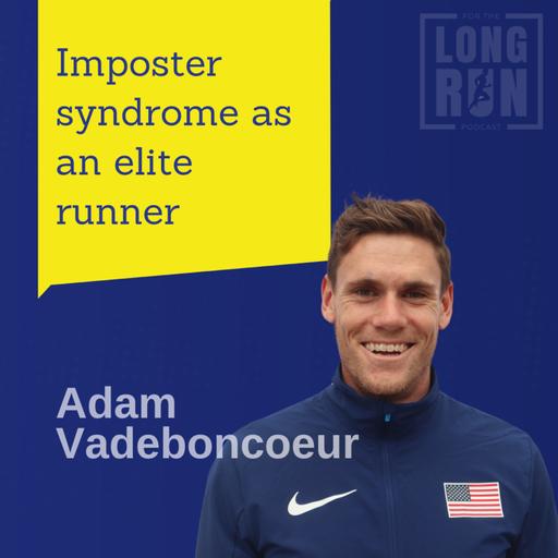How an Elite Runner Manages Imposter Syndrome and Finds Joy in Training with Adam Vadeboncoeur