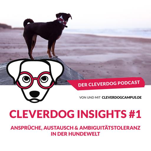 Cleverdog Insights #1 – Ansprüche, Austausch & Ambiguitätstoleranz in der Hundewelt