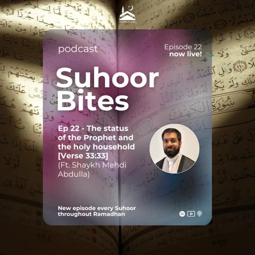 Ep 22 - The status of the Prophet and the holy household [Verse 33:33] ft. Sh Mehdi Abdulla