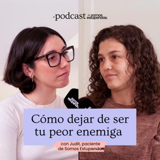 Cómo dejar de ser tu peor enemiga | Ep.200