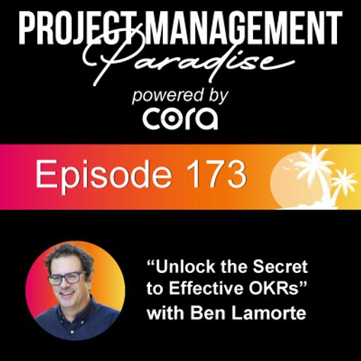 Episode 173: "Unlock the Secret to Effective OKRs" with Ben Lamorte