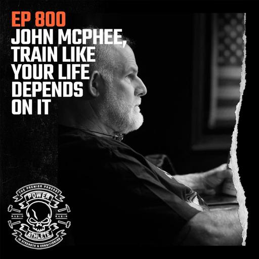 Ep 800: John McPhee - Train Like Your Life Depends on It