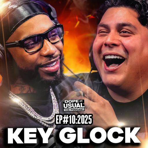 The Key Glock Episode | DOPE AS USUAL Podcast