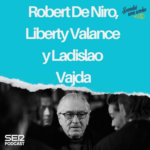 Robert De Niro, Liberty Valance y Ladislao Vajda