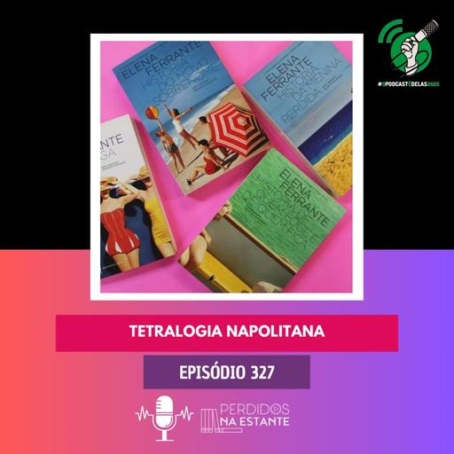PnE 327 - Tetralogia Napolitana | #OPodcastÉDelas2025