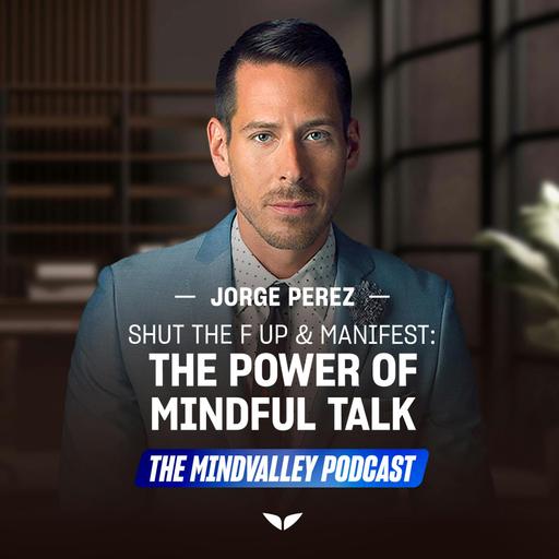 Shut the F Up & Manifest: The Power of Mindful Talk | Ep75
